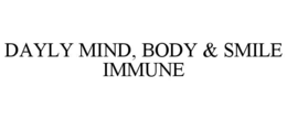 DAYLY MIND, BODY & SMILE IMMUNE