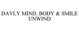 DAYLY MIND, BODY & SMILE UNWIND