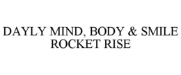 DAYLY MIND, BODY & SMILE ROCKET RISE