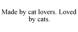 MADE BY CAT LOVERS. LOVED BY CATS.