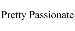 PRETTY PASSIONATE