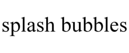 SPLASH BUBBLES