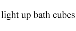 LIGHT UP BATH CUBES