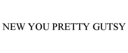 NEW YOU PRETTY GUTSY