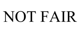 NOT FAIR