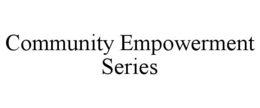 COMMUNITY EMPOWERMENT SERIES