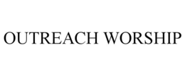 OUTREACH WORSHIP