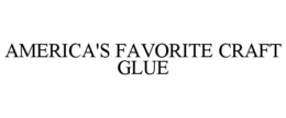 AMERICA'S FAVORITE CRAFT GLUE