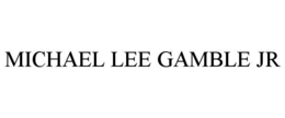 MICHAEL LEE GAMBLE JR