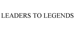 LEADERS TO LEGENDS