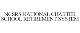 NCSRS NATIONAL CHARTER SCHOOL RETIREMENT SYSTEM