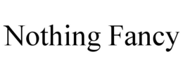 NOTHING FANCY