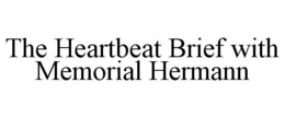 THE HEARTBEAT BRIEF WITH MEMORIAL HERMANN