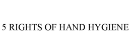 5 RIGHTS OF HAND HYGIENE