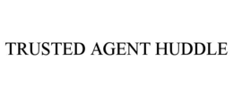 TRUSTED AGENT HUDDLE