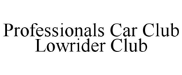 PROFESSIONALS CAR CLUB LOWRIDER CLUB