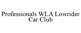 PROFESSIONALS WLA LOWRIDER CAR CLUB