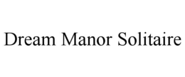 DREAM MANOR SOLITAIRE