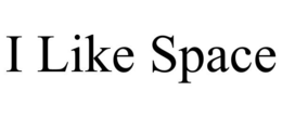 I LIKE SPACE