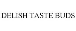 DELISH TASTE BUDS