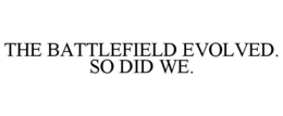 THE BATTLEFIELD EVOLVED. SO DID WE.