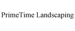 PRIMETIME LANDSCAPING
