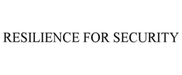 RESILIENCE FOR SECURITY