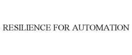 RESILIENCE FOR AUTOMATION