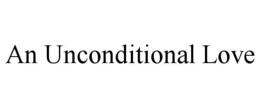 AN UNCONDITIONAL LOVE