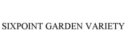 SIXPOINT GARDEN VARIETY
