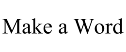 MAKE A WORD