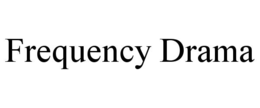 FREQUENCY DRAMA
