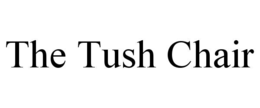 THE TUSH CHAIR