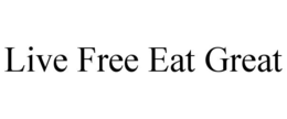 LIVE FREE EAT GREAT