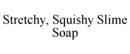 STRETCHY, SQUISHY SLIME SOAP