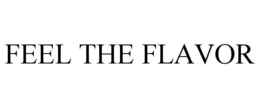 FEEL THE FLAVOR