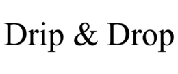 DRIP & DROP