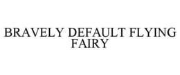 BRAVELY DEFAULT FLYING FAIRY