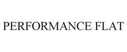 PERFORMANCE FLAT