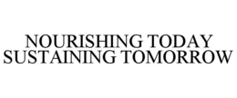 NOURISHING TODAY SUSTAINING TOMORROW
