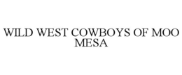 WILD WEST COWBOYS OF MOO MESA