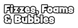 FIZZES, FOAMS & BUBBLES
