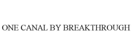 ONE CANAL BY BREAKTHROUGH