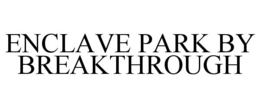 ENCLAVE PARK BY BREAKTHROUGH