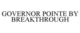 GOVERNOR POINTE BY BREAKTHROUGH