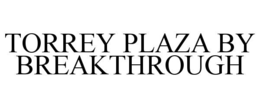 TORREY PLAZA BY BREAKTHROUGH