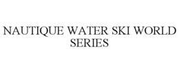 NAUTIQUE WATER SKI WORLD SERIES