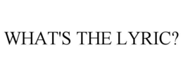 WHAT'S THE LYRIC?
