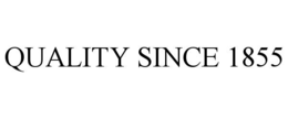 QUALITY SINCE 1855