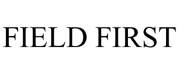 FIELD FIRST